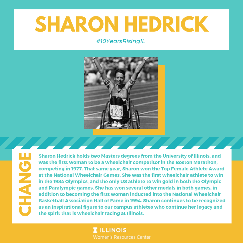 Sharon Hedrick holds two Masters degrees from the University of Illinois, and was the first woman to be a wheelchair competitor in the Boston Marathon, competing in 1977. 
